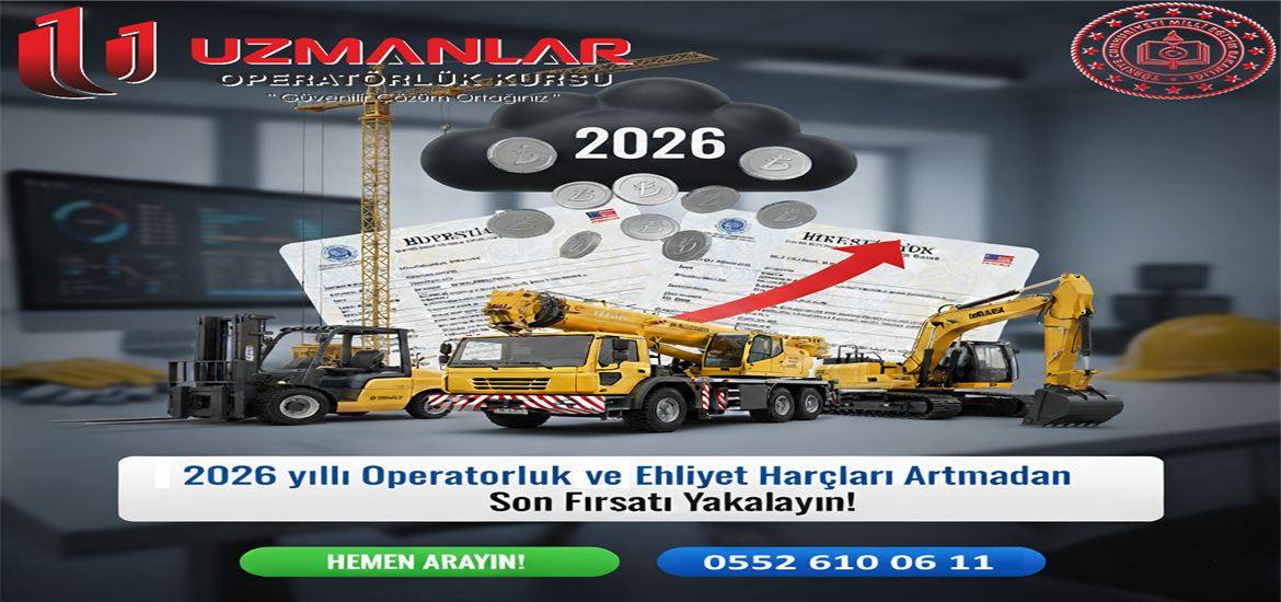 2026 Operatörlük Belgesi ve Ehliyet Harçları Artmadan Son Fırsatı Yakalayın!